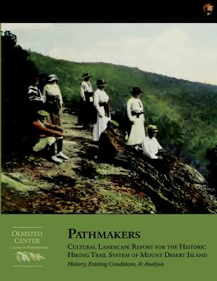 Pathmakers: Cultural Landscape Report for the Historic Hiking Trail System of Mount Desert Island: History, Existing Conditions, & Analysis - Margaret Coffin Brown