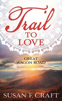 Trail to Love: Great Wagon Road - Susan F. Craft