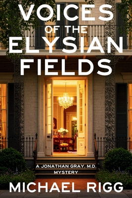 Voices of the Elysian Fields: A Jonathan Gray, M.D. Mystery - Michael Rigg