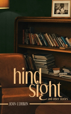 Hindsight: And Other Stories - Joan Corwin