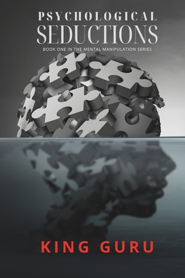 Psychological Seductions: Book One in the Mind Manipulation Series - King Guru