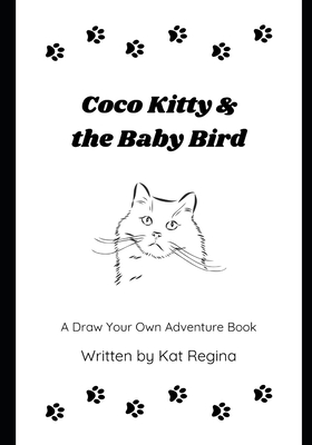 Coco Kitty & the Baby Bird: A Draw Your Own Adventure Book - Kat Regina
