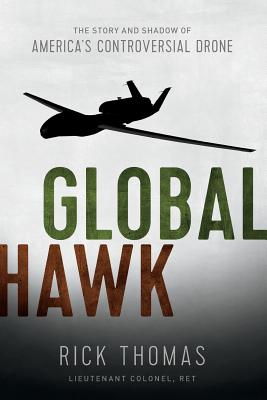 Global Hawk: The Story and Shadow of America's Controversial Drone - Ricky Thomas