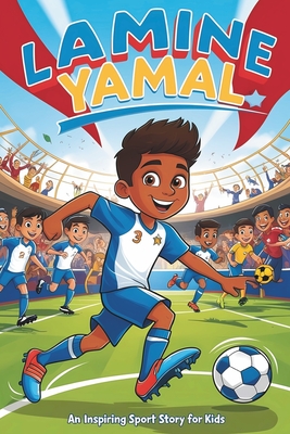 Lamine Yamal: An Inspiring Sport Story for Kids- The Young Boy's Dream of Becoming a Soccer Star, from La Masia to Global Stardom. - Dale J. Gibson