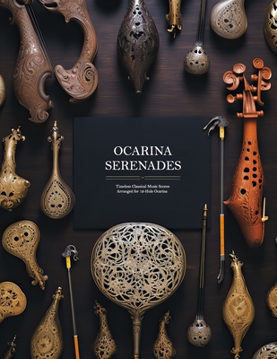 Ocarina Serenades: Timeless Classical Music Scores Arranged for 12-Hole Ocarina - Raul E. Diaz