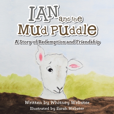 Ian and the Mud Puddle: A Story of Redemption and Friendship - Whitney Webster