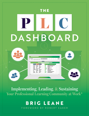 The PLC Dashboard: Implementing, Leading, and Sustaining Your Professional Learning Community at Work(r) (a Practical Guide to Tracking and Implementi - Brig Leane