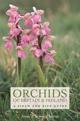 Orchids of Britain and Ireland: A Field and Site Guide - Anne Harrap