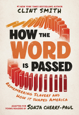 How the Word Is Passed (Adapted for Young Readers): Remembering Slavery and How It Shaped America - Clint Smith
