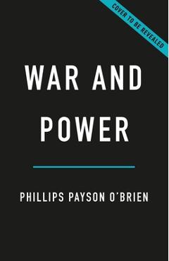 Poza produsului War and Power: Who Wins Wars--And Why - Phillips Payson O'brien