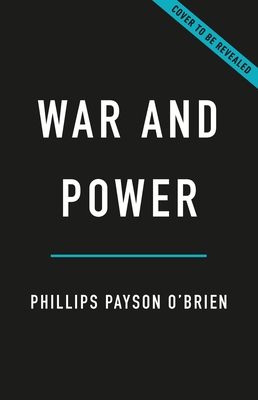 War and Power: Who Wins Wars--And Why - Phillips Payson O'brien