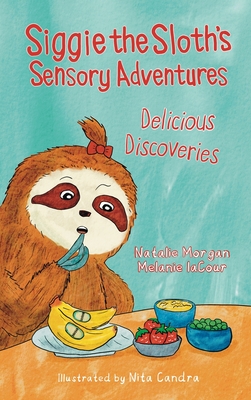Coperta cărții 'Siggie the Sloth's Sensory Adventures: Delicious Discoveries - Melanie Lacour'