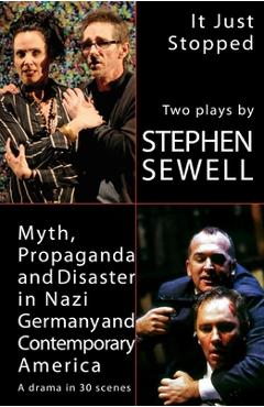 Coperta cărții 'Myth, Propaganda and Disaster in Nazi Germany and Contemporary America and It Just Stopped: Two plays - Stephen Sewell'