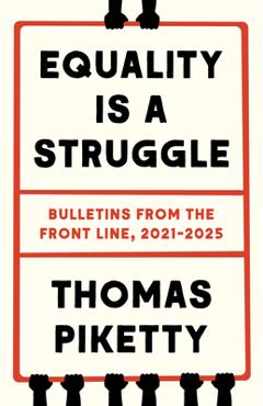 Poza produsului Equality Is a Struggle: Bulletins from the Front Line, 2021-2025 - Thomas Piketty