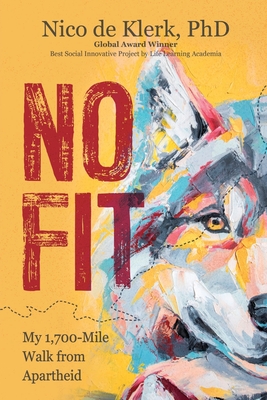 No Fit: My 1,700-Mile Walk from Apartheid - Nico De Klerk