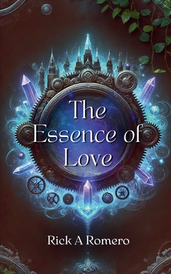 The Essence of Love - Rick A. Romero
