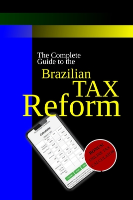 The Brazilian Tax Reform: A Practical Guide to Mastering the New Rules - Heron Robledo