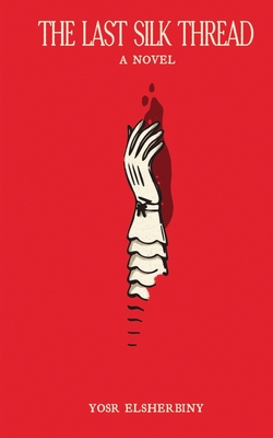 The Last Silk Thread - Yosr Elsherbiny