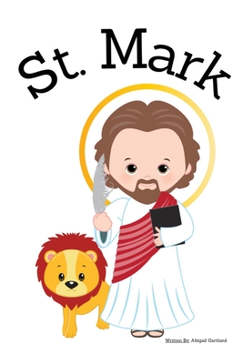 St. Mark the Gospel Writer - Children's Christian Book - Lives of the Saints - Abigail Gartland