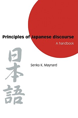 Principles of Japanese Discourse: A Handbook - Senko K. Maynard