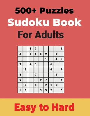 500+ Sudoku Puzzles Book for Adults Easy to Hard: Sharp your Brain with Ultimate Sudoku Puzzles - Charles A. Kelly