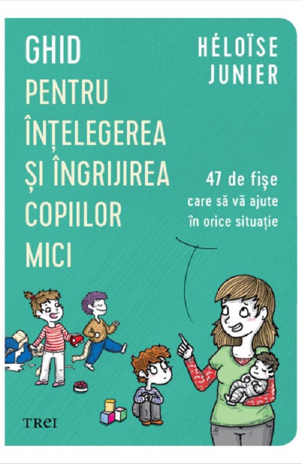 Ghid pentru intelegerea si ingrijirea copiilor mici - Heloise Junier