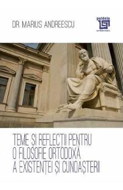 Poza produsului Teme si reflectii pentru o filosofie ortodoxa a existentei si cunoasterii - Marius Andreescu