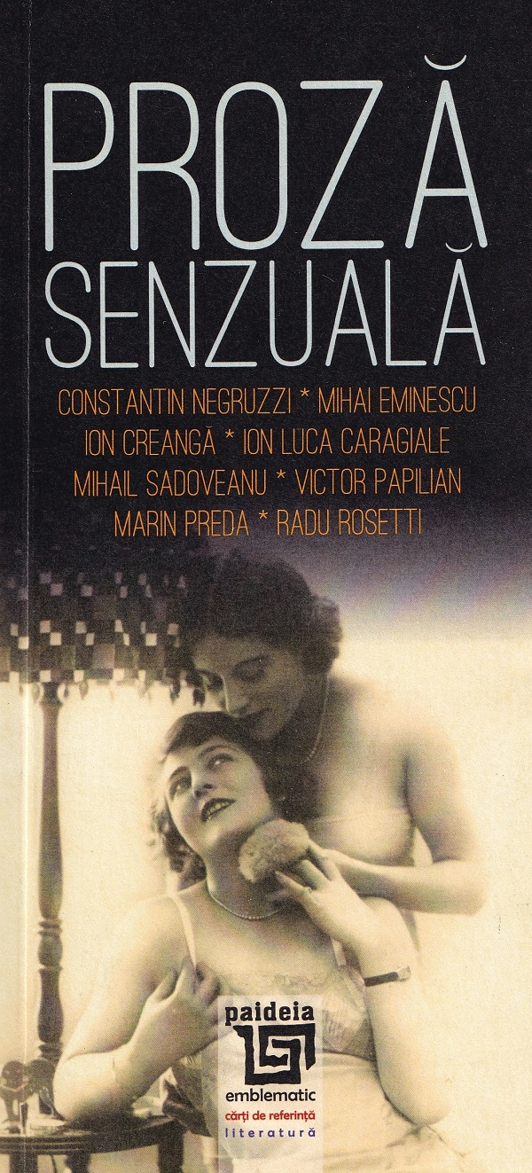 Proza senzuala: scriitori romani - Constantin Negruzzi, Mihai Eminescu, Ion Creanga, Ion Luca Caragiale, Mihail Sadoveanu, Victor Papilian, Marin Preda, Radu Rosetti