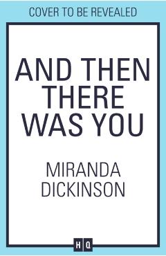 Coperta cărții 'And Then There Was You - Miranda Dickinson'