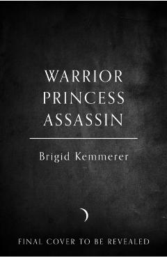 Coperta cărții 'Warrior Princess Assassin - Brigid Kemmerer'