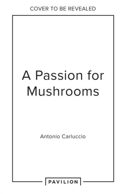 Passion for Mushrooms - Antonio Carluccio