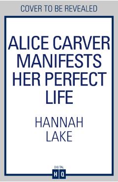 Poza produsului Alice Carver Manifests Her Perfect Life - Hannah Lake