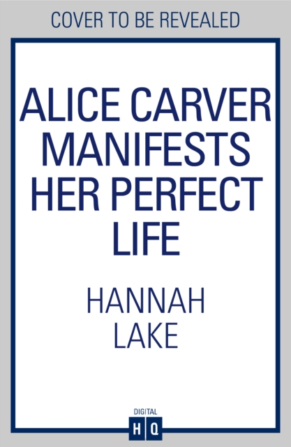 Alice Carver Manifests Her Perfect Life - Hannah Lake