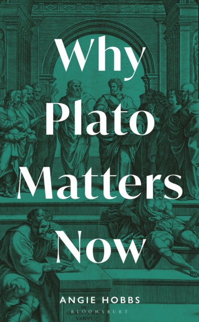 Why Plato Matters Now - Angie Hobbs