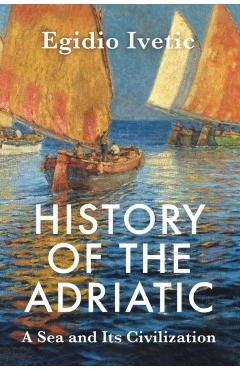 Poza produsului History of the Adriatic - Egidio (university Of Padua Ivetic