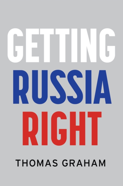 Getting Russia Right - Thomas (council On Foreign Relations Graham