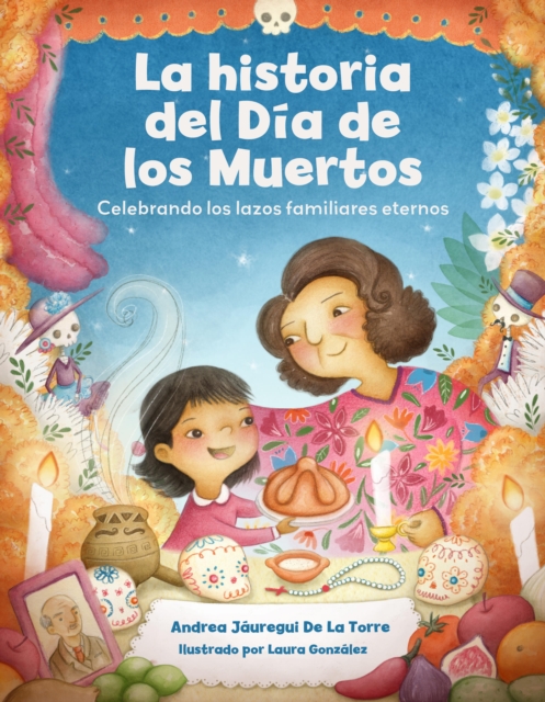 La historia del D?a de los Muertos / The Dia de Los Muertos Story - Andrea J?uregui De La Torre