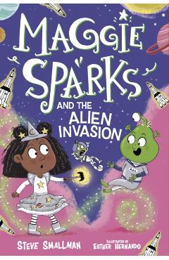 Coperta cărții 'Maggie Sparks and the Alien Invasion - Steve Smallman'