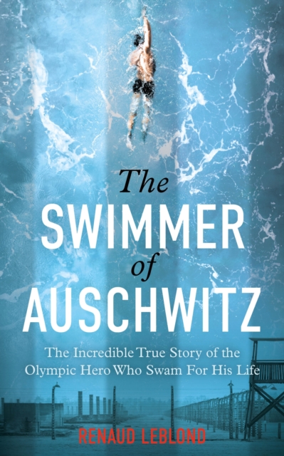 Swimmer of Auschwitz - Renaud Leblond