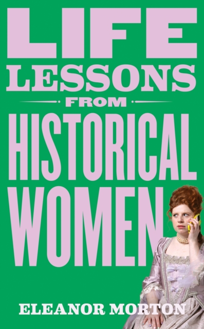 Life Lessons From Historical Women - Eleanor Morton