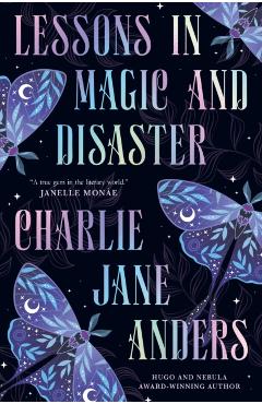 Coperta cărții 'Lessons in Magic and Disaster - Charlie Jane Anders'
