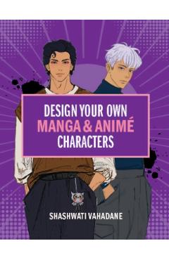 Coperta cărții 'Design Your Own Manga & Anime Characters - Sasha Vahadane'