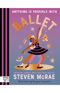 Coperta cărții 'Anything is Possible with Ballet - Steven Mcrae'