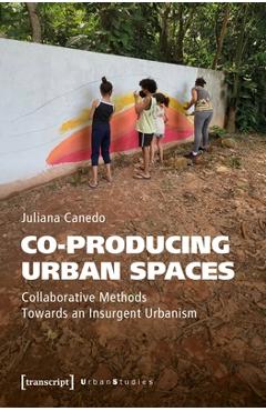 Coperta cărții 'Co-producing Urban Spaces - Juliana ( \njuliana Canedo Canedo\n'