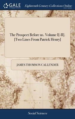 The Prospect Before us. Volume I[-II]. [Two Lines From Patrick Henry] - James Thomson Callender