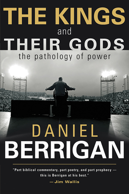 The Kings and Their Gods: The Pathology of Power - Daniel Berrigan
