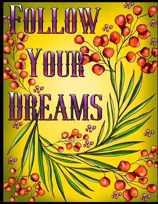 Follow Your Dreams: 50 Unique, Adult Coloring Book for Good Vibes, Positive Words And Design Totems Can Be Colored, Coloring Pages For Good Vibes Love - Carolyn Coloring