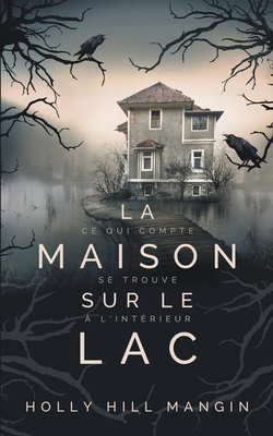 La Maison sur le lac - Holly Hill Mangin