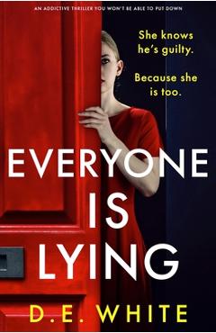 Coperta cărții 'Everyone Is Lying: She knows he's guilty. Because she is too. - D. E. White'