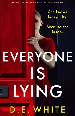 Coperta cărții 'Everyone Is Lying: She knows he's guilty. Because she is too. - D. E. White'